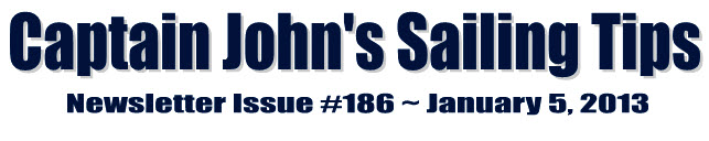 &##x7c;Captain John&##x27;s Sailing Tips Newsletter Issue &##x23;186 &##x7e; January 5, 2013&##x7c;
