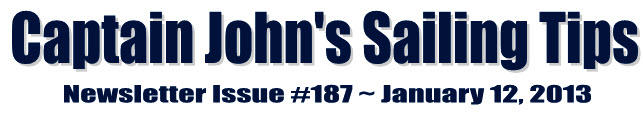 &##x7c;Captain John&##x27;s Sailing Tips Newsletter Issue &##x23;187 &##x7e; January 12, 2013&##x7c;