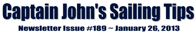 &##x7c;Captain John&##x27;s Sailing Tips Newsletter Issue &##x23;189 &##x7e; January 26, 2013&##x7c;