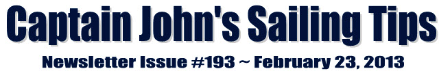 &##x7c;Captain John&##x27;s Sailing Tips Newsletter Issue &##x23;193 &##x7e; February 23, 2013&##x7c;