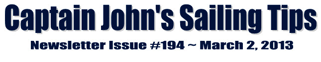 &##x7c;Captain John&##x27;s Sailing Tips Newsletter Issue &##x23;194 &##x7e; March 2, 2013&##x7c;