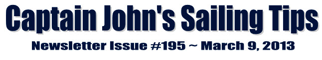 &##x7c;Captain John&##x27;s Sailing Tips Newsletter Issue &##x23;195 &##x7e; March 9, 2013&##x7c;