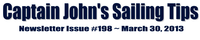 &##x7c;Captain John&##x27;s Sailing Tips Newsletter Issue &##x23;198 &##x7e; March 30, 2013&##x7c;