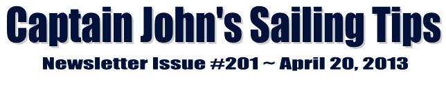 &##x7c;Captain John&##x27;s Sailing Tips Newsletter Issue &##x23;201 &##x7e; April 20, 2013&##x7c;