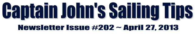 &##x7c;Captain John&##x27;s Sailing Tips Newsletter Issue &##x23;202 &##x7e; April 27, 2013&##x7c;